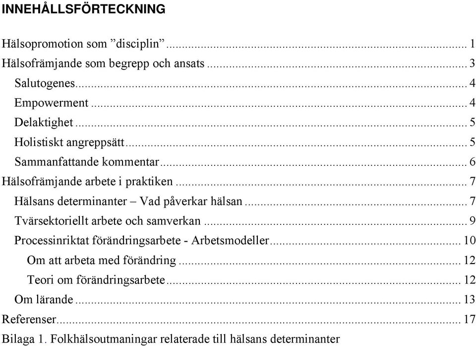 .. 7 Hälsans determinanter Vad påverkar hälsan... 7 Tvärsektoriellt arbete och samverkan.