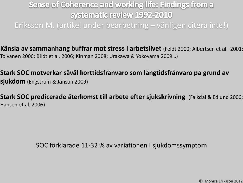 2006; Kinman 2008; Urakawa & Yokoyama 2009 ) Stark SOC motverkar såväl korttidsfrånvaro som långtidsfrånvaro på grund av