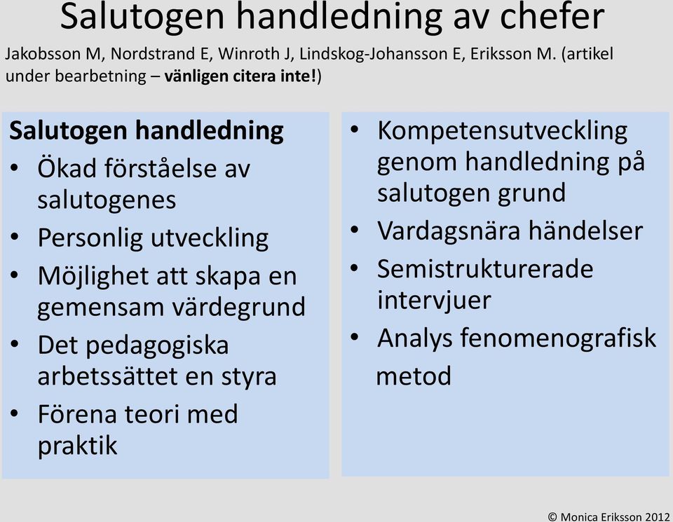 ) Salutogen handledning Ökad förståelse av salutogenes Personlig utveckling Möjlighet att skapa en gemensam