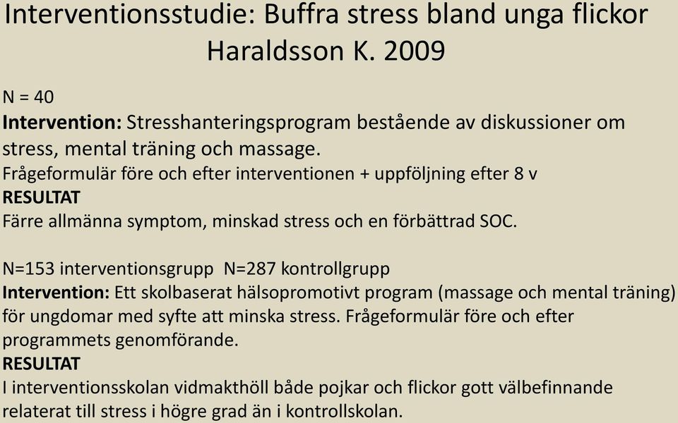 Frågeformulär före och efter interventionen + uppföljning efter 8 v RESULTAT Färre allmänna symptom, minskad stress och en förbättrad SOC.