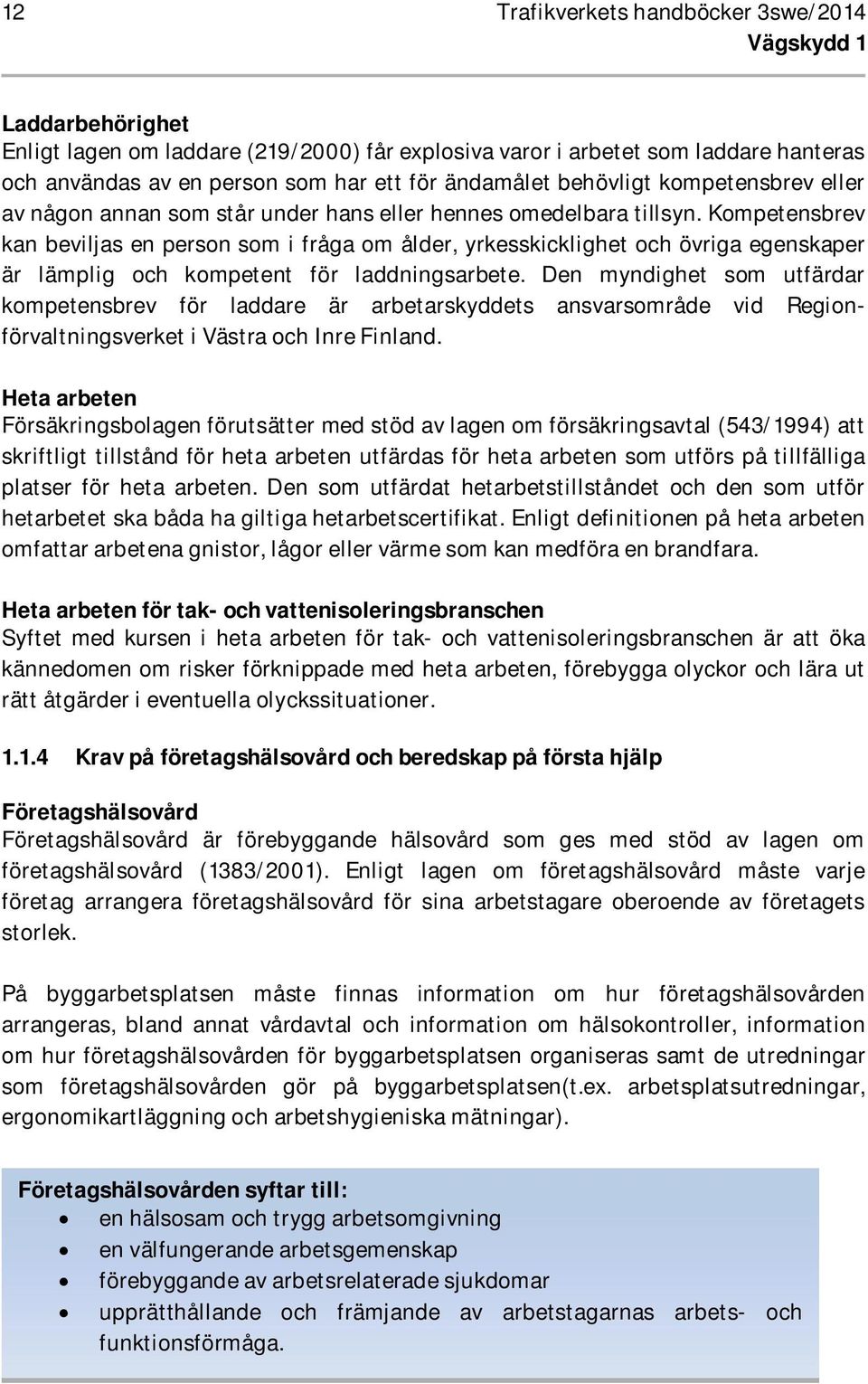 Kompetensbrev kan beviljas en person som i fråga om ålder, yrkesskicklighet och övriga egenskaper är lämplig och kompetent för laddningsarbete.