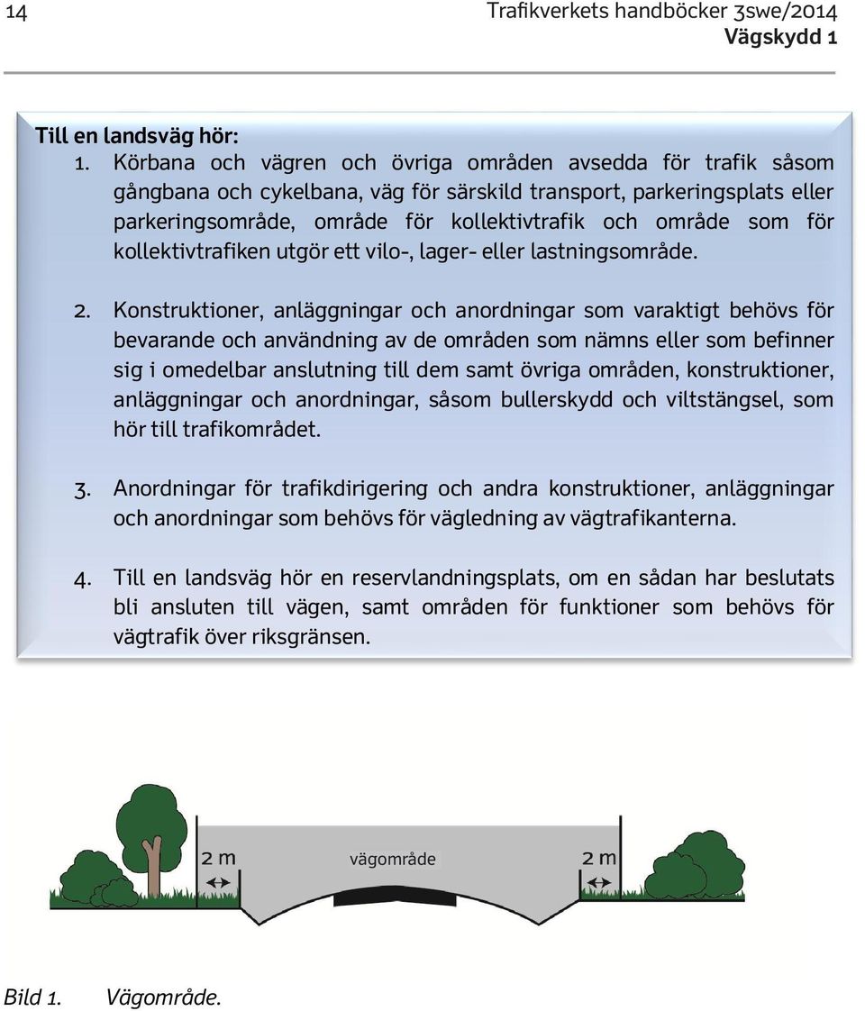 för kollektivtrafiken utgör ett vilo-, lager- eller lastningsområde. 2.