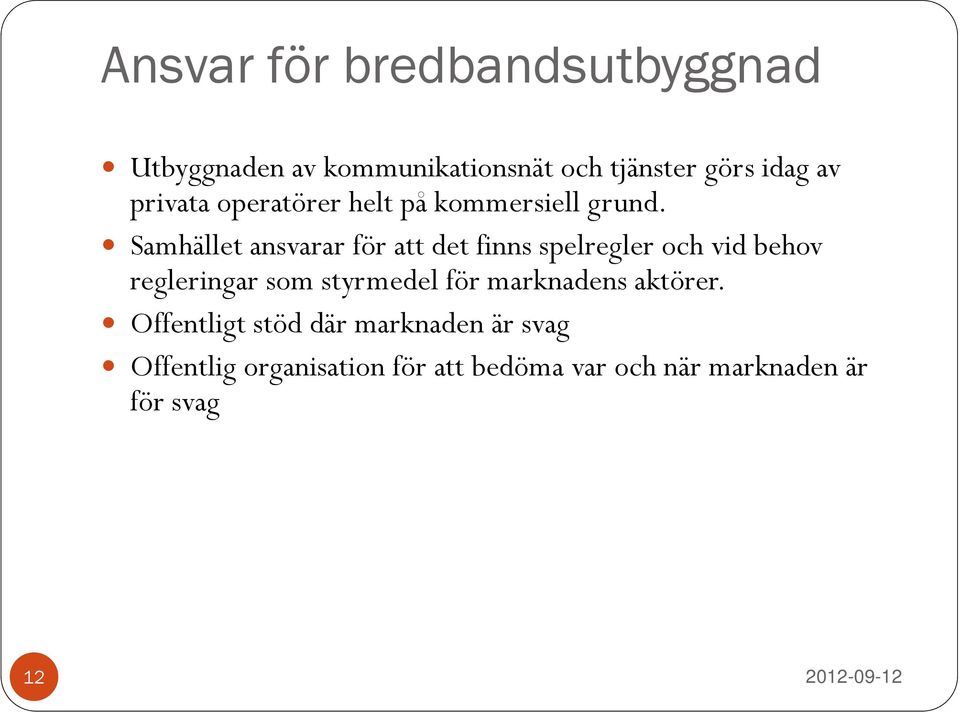 Samhället ansvarar för att det finns spelregler och vid behov regleringar som styrmedel för