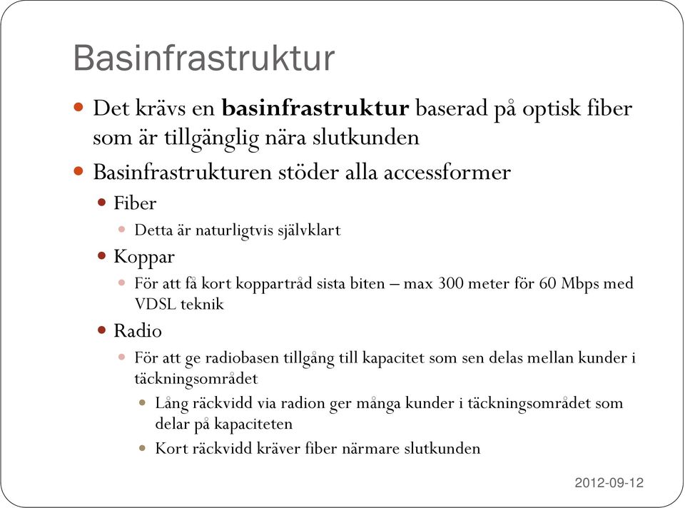 Mbps med VDSL teknik Radio För att ge radiobasen tillgång till kapacitet som sen delas mellan kunder i täckningsområdet Lång