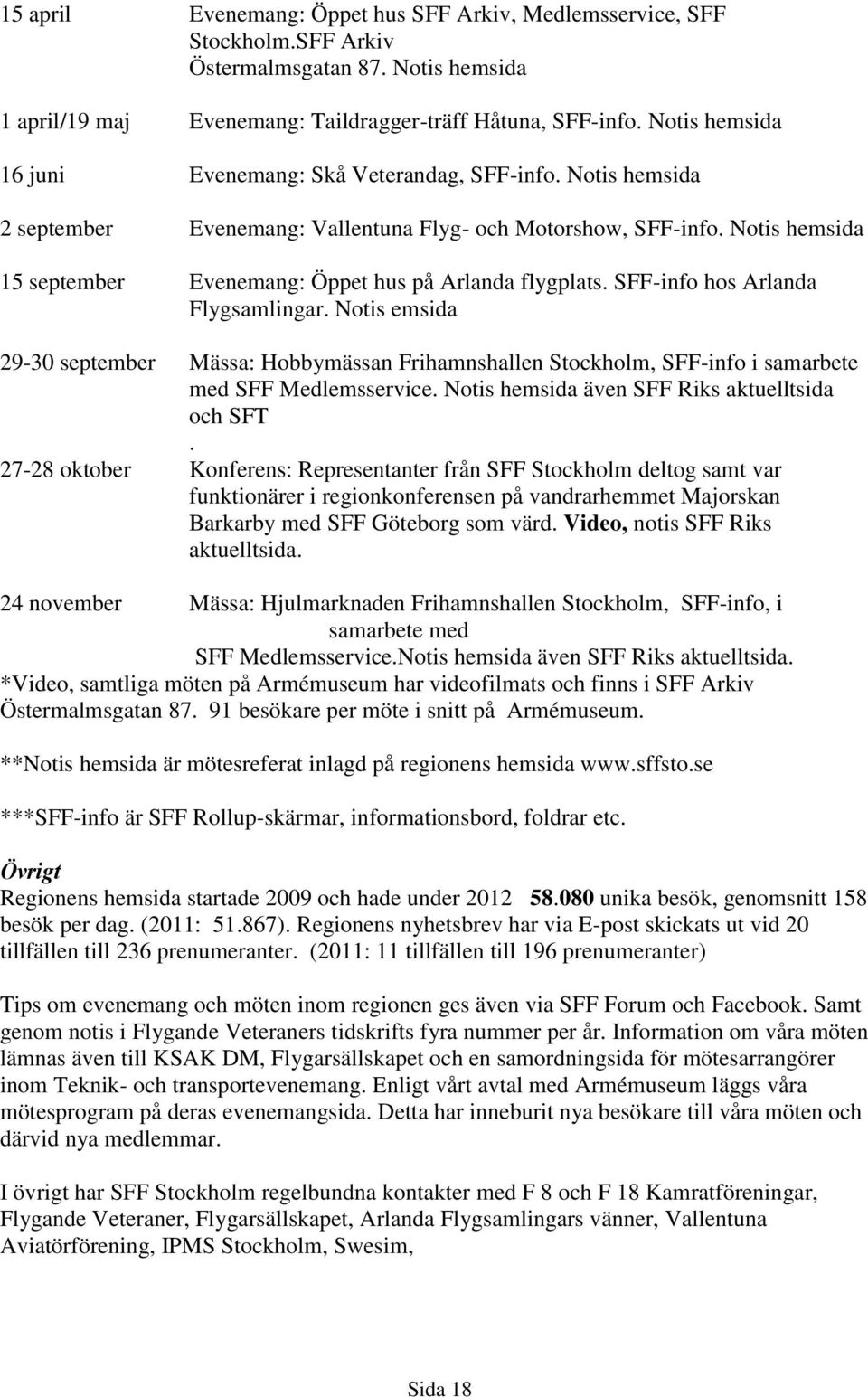 Notis hemsida 15 september Evenemang: Öppet hus på Arlanda flygplats. SFF-info hos Arlanda Flygsamlingar.