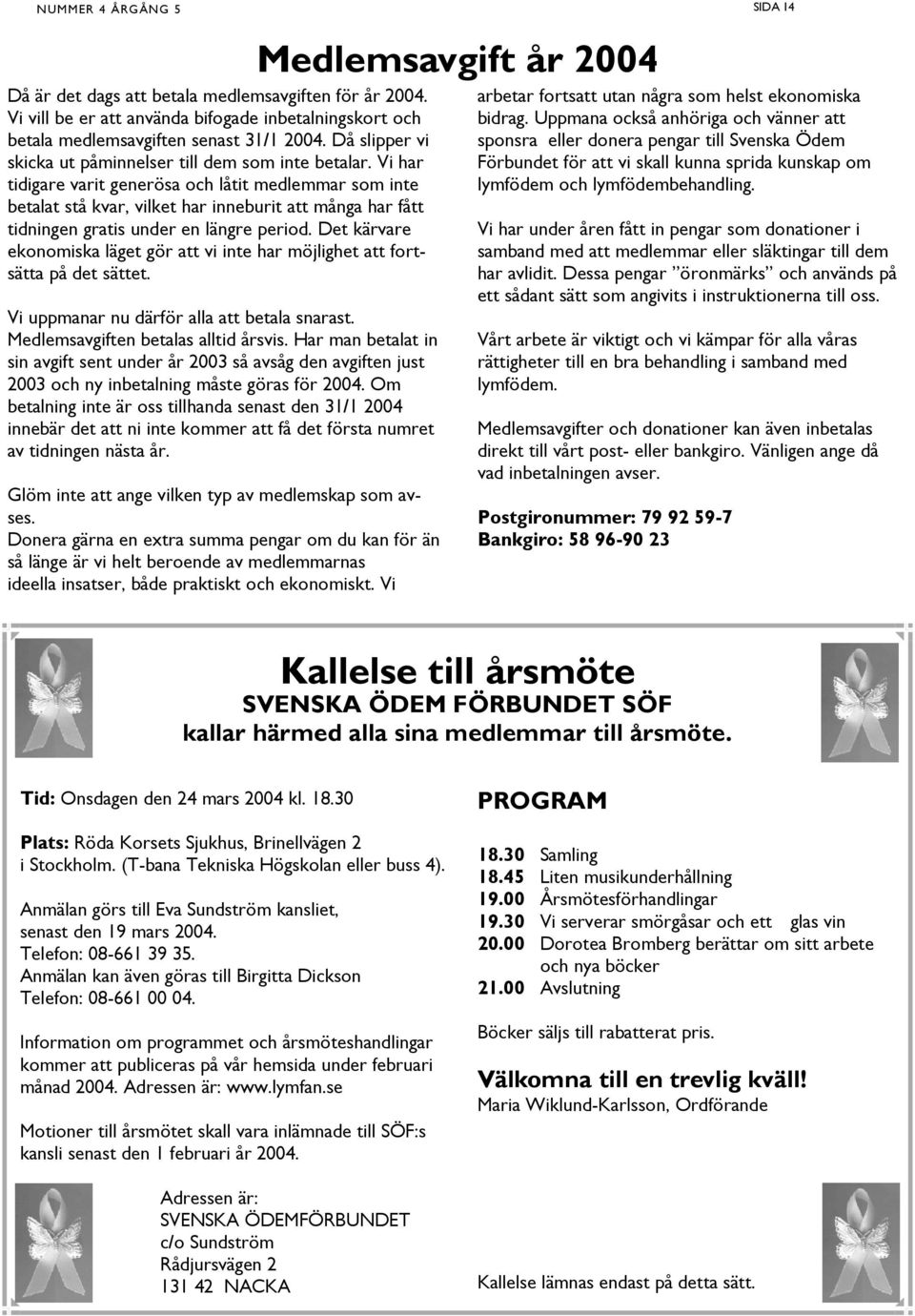 Vi har tidigare varit generösa och låtit medlemmar som inte betalat stå kvar, vilket har inneburit att många har fått tidningen gratis under en längre period.