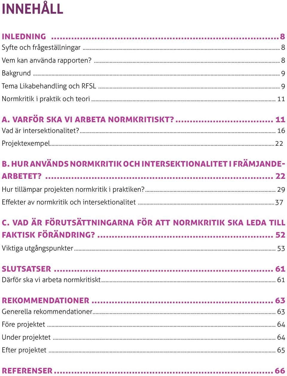 ... 22 Hur tillämpar projekten normkritik i praktiken?... 29 Effekter av normkritik och intersektionalitet...37 C.