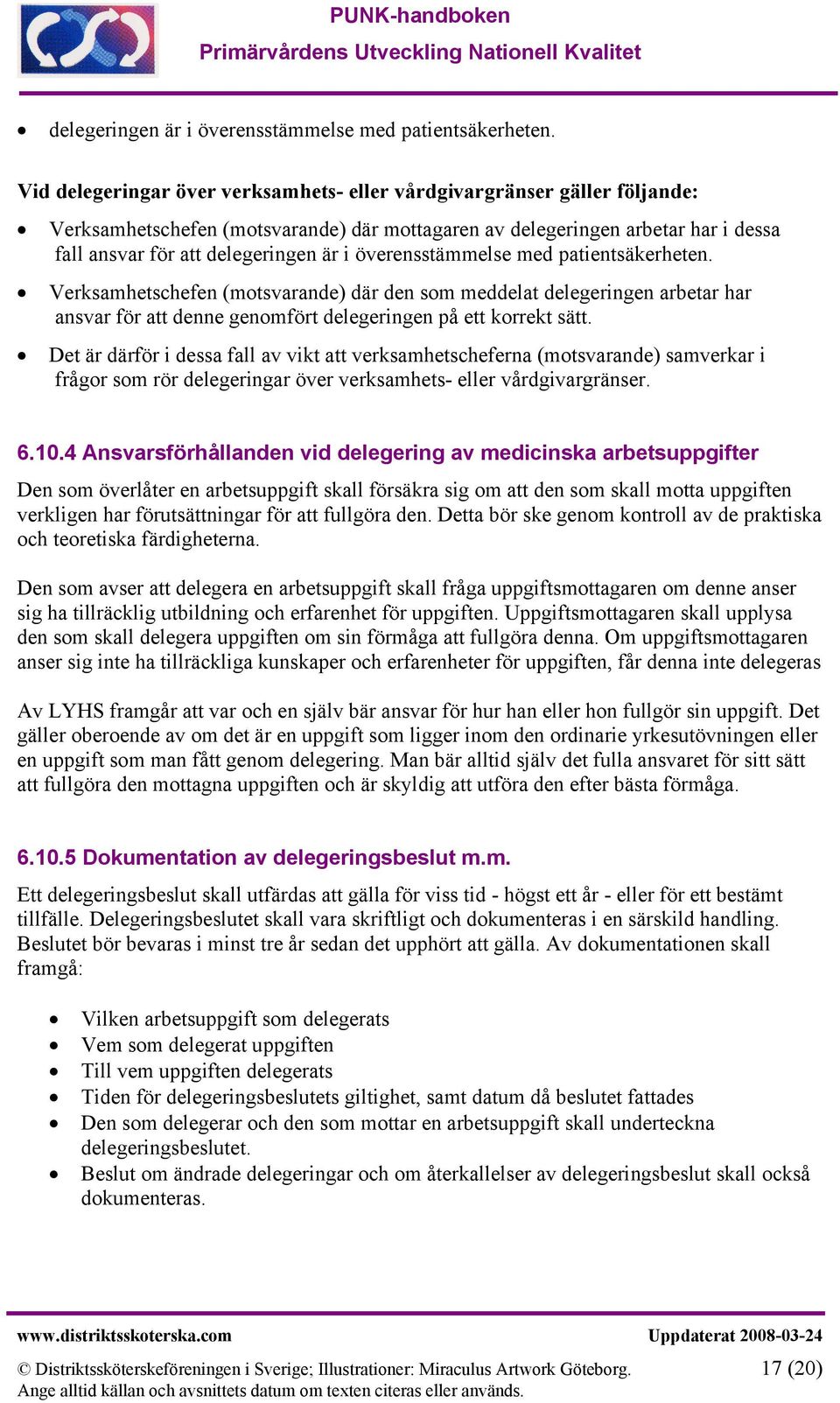 (motsvarande) där den som meddelat delegeringen arbetar har ansvar för att denne genomfört delegeringen på ett korrekt sätt.