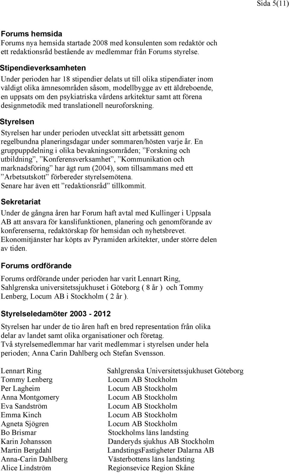 arkitektur samt att förena designmetodik med translationell neuroforskning.