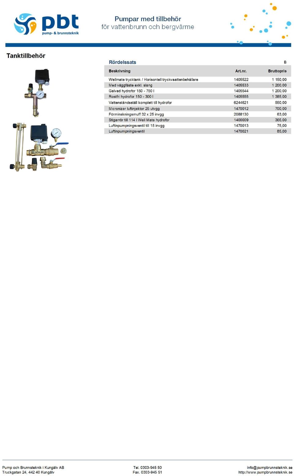 komplett till hydrofor 6244621 550,00 Micronizer luftinjektor 25 utvgg 1470012 700,00 Förminskningsmuff 32 x 25 invgg 2088130 63,00