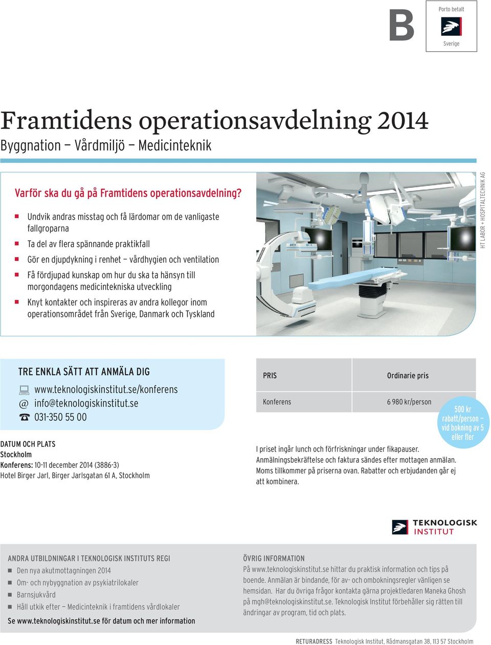 hänsyn till morgondagens medicintekniska utveckling Knyt kontakter och inspireras av andra kollegor inom operationsområdet från Sverige, Danmark och Tyskland TRE ENKLA SÄTT ATT ANMÄLA DIG @ www.