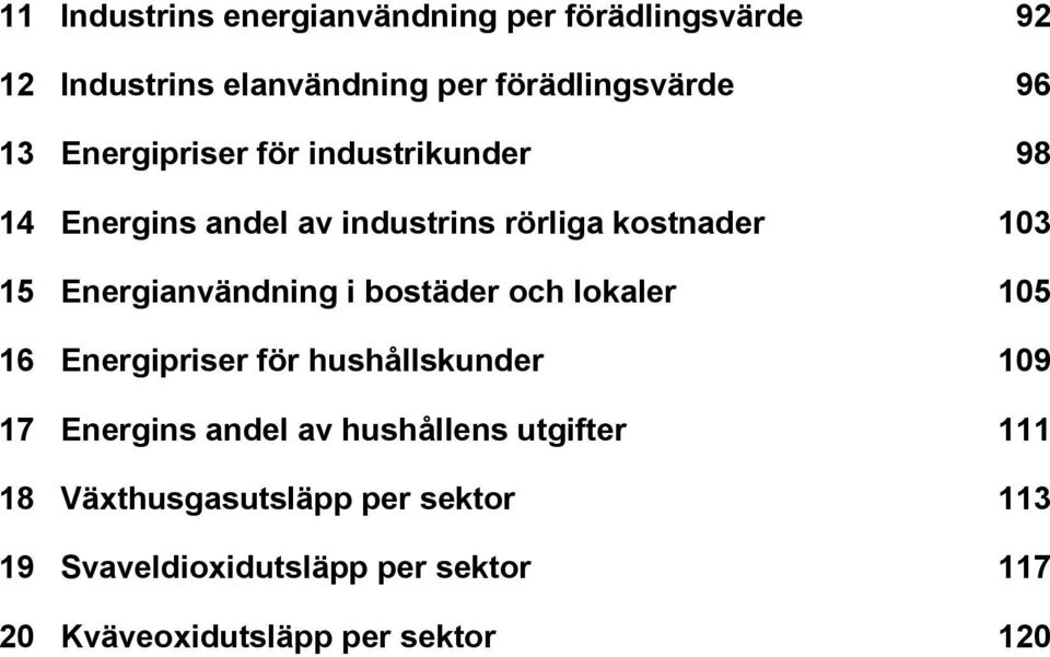 Energianvändning i bostäder och lokaler 105 Energipriser för hushållskunder 109 Energins andel av hushållens