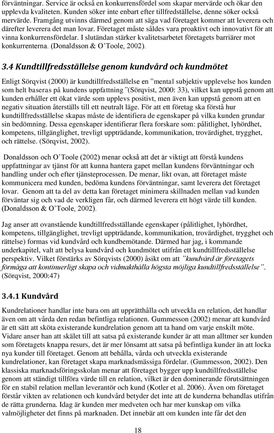 I slutändan stärker kvalitetsarbetet företagets barriärer mot konkurrenterna. (Donaldsson & O Toole, 2002). 3.