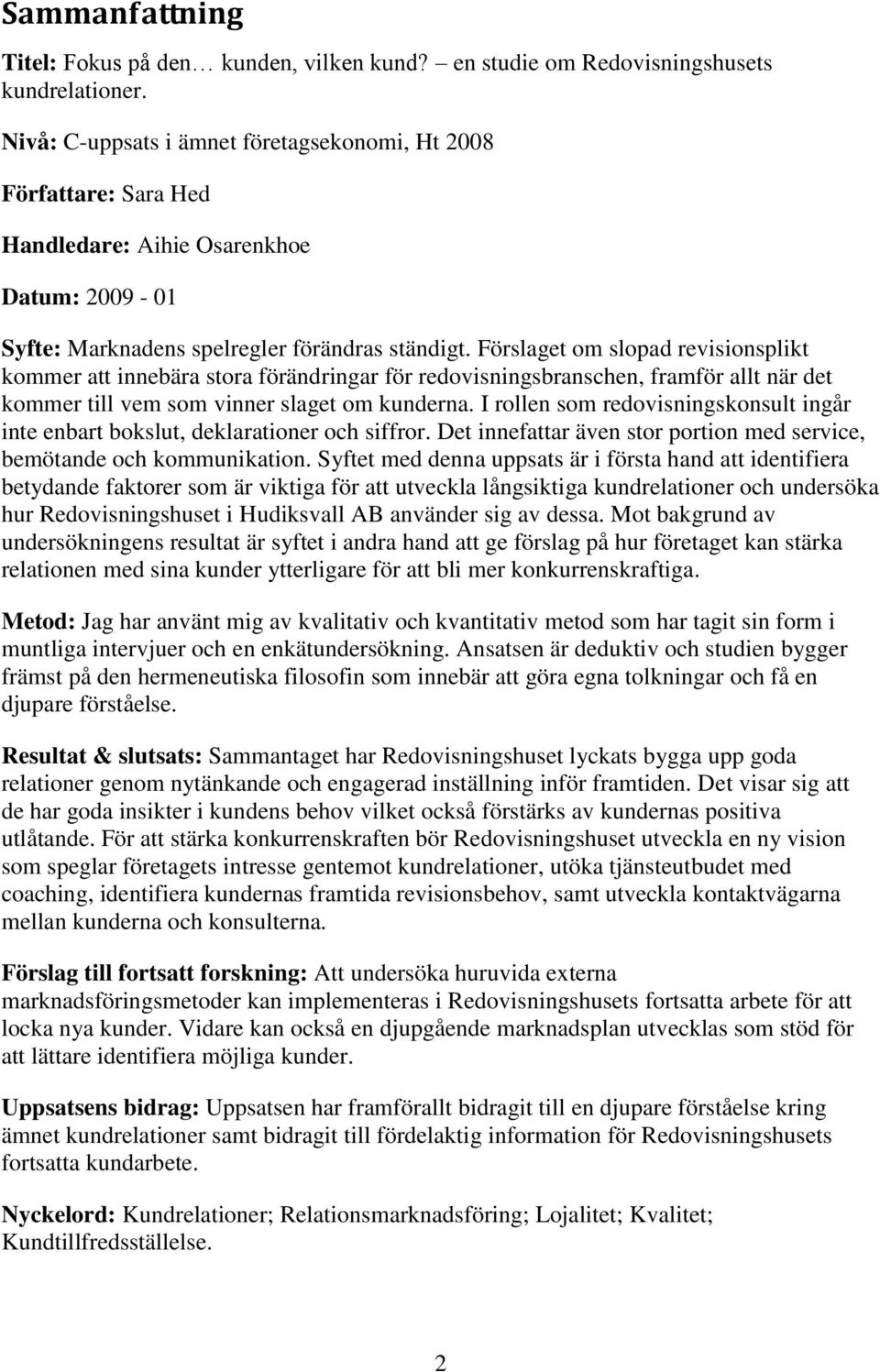 Förslaget om slopad revisionsplikt kommer att innebära stora förändringar för redovisningsbranschen, framför allt när det kommer till vem som vinner slaget om kunderna.