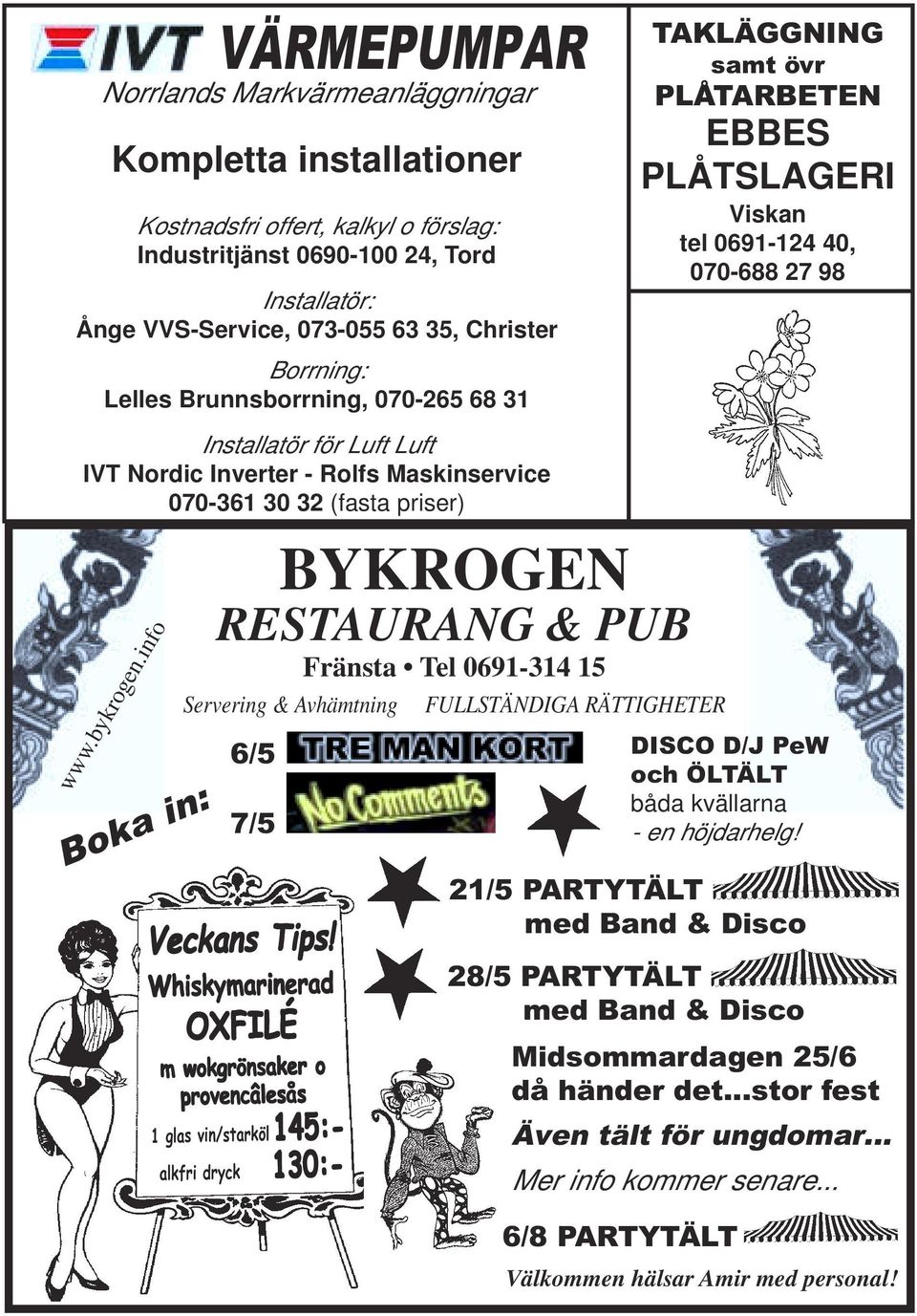 Maskinservice 070-361 30 32 (fasta priser) www.bykrogen.info Boka in: BYKROGEN RESTAURANG & PUB Fränsta Tel 0691-314 15 Servering & Avhämtning 6/5 7/5 Veckans Tips!