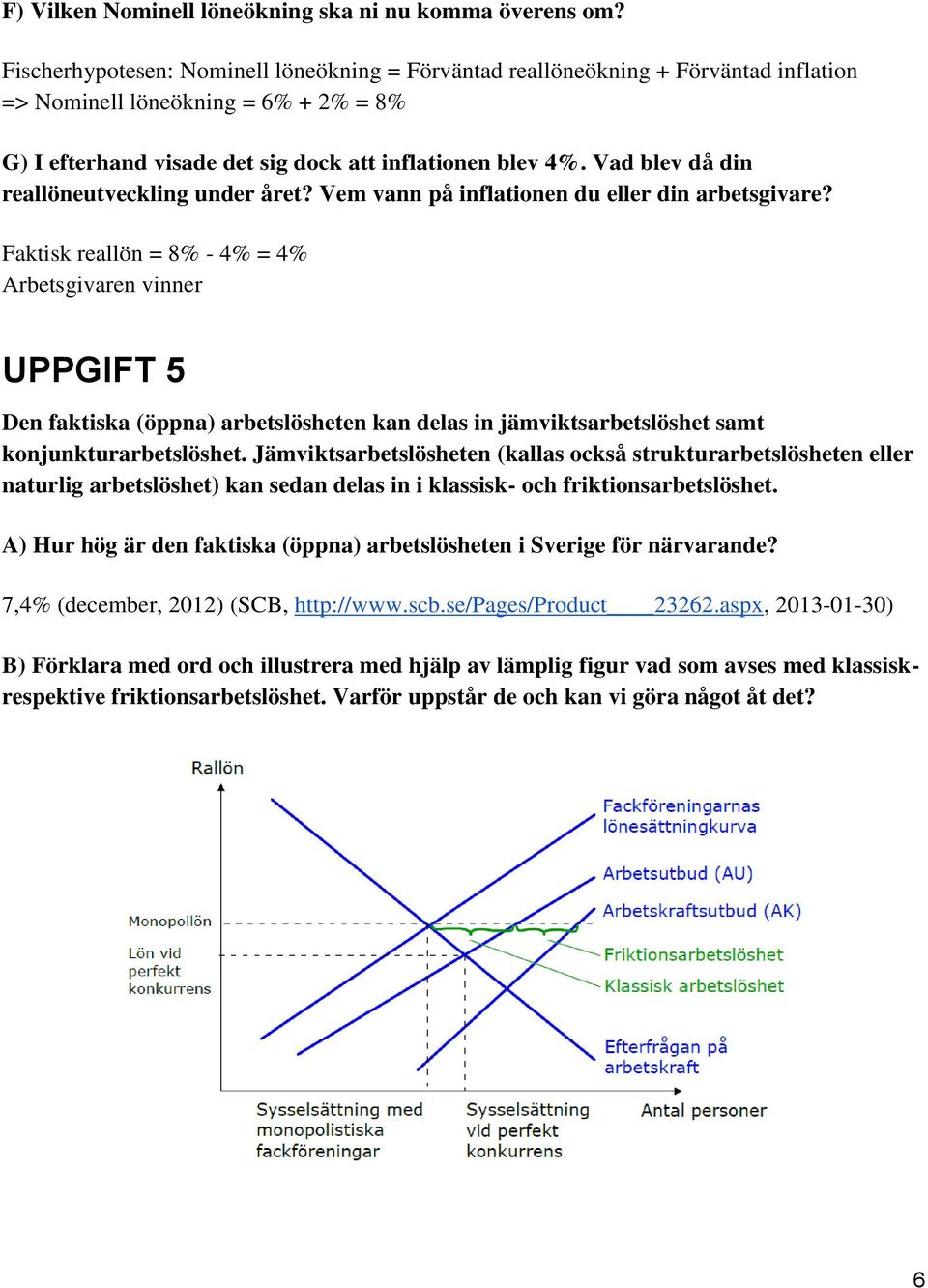 Vad blev då din reallöneutveckling under året? Vem vann på inflationen du eller din arbetsgivare?