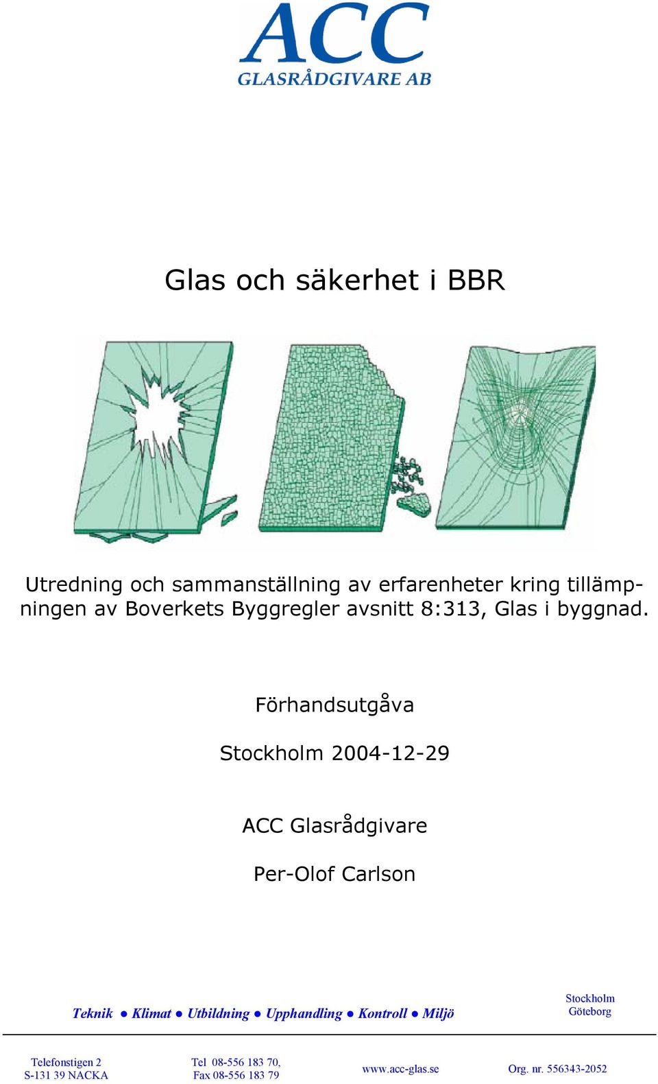 Förhandsutgåva Stockholm 2004-12-29 ACC Glasrådgivare Per-Olof Carlson Teknik Klimat Utbildning