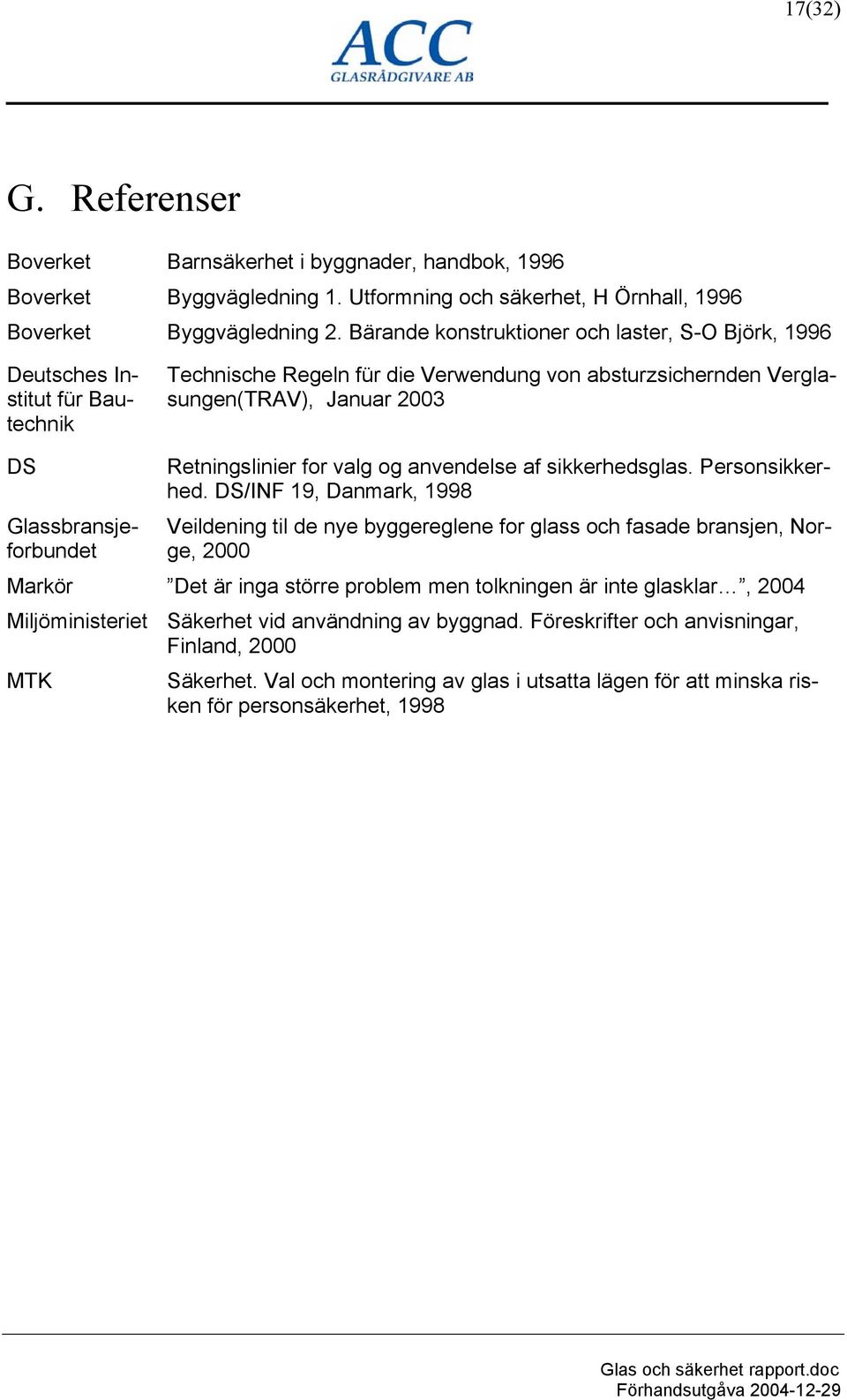 Glassbransjeforbundet Retningslinier for valg og anvendelse af sikkerhedsglas. Personsikkerhed.