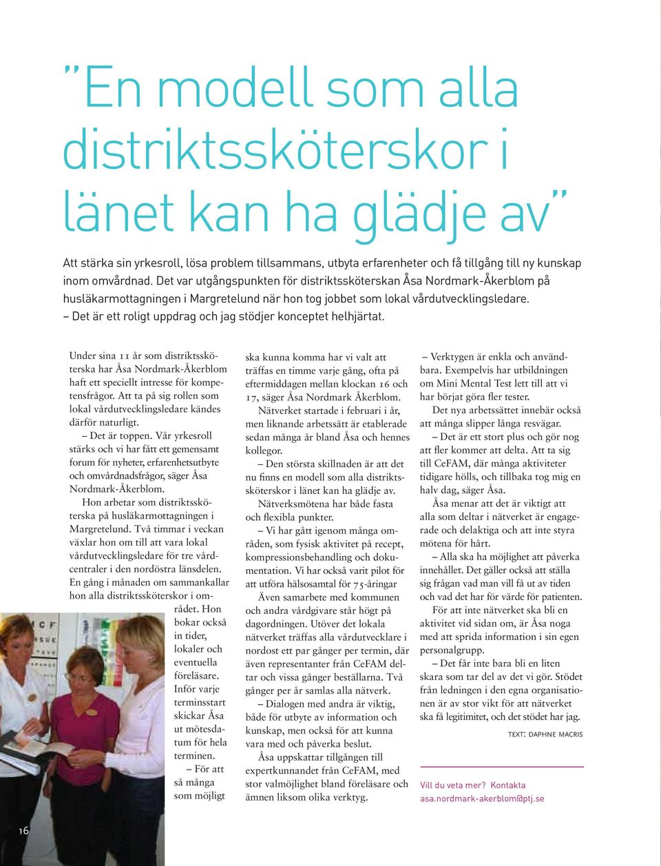 Det är ett roligt uppdrag och jag stödjer konceptet helhjärtat. Under sina 11 år som distriktssköterska har Åsa Nordmark-Åkerblom haft ett speciellt intresse för kompetensfrågor.