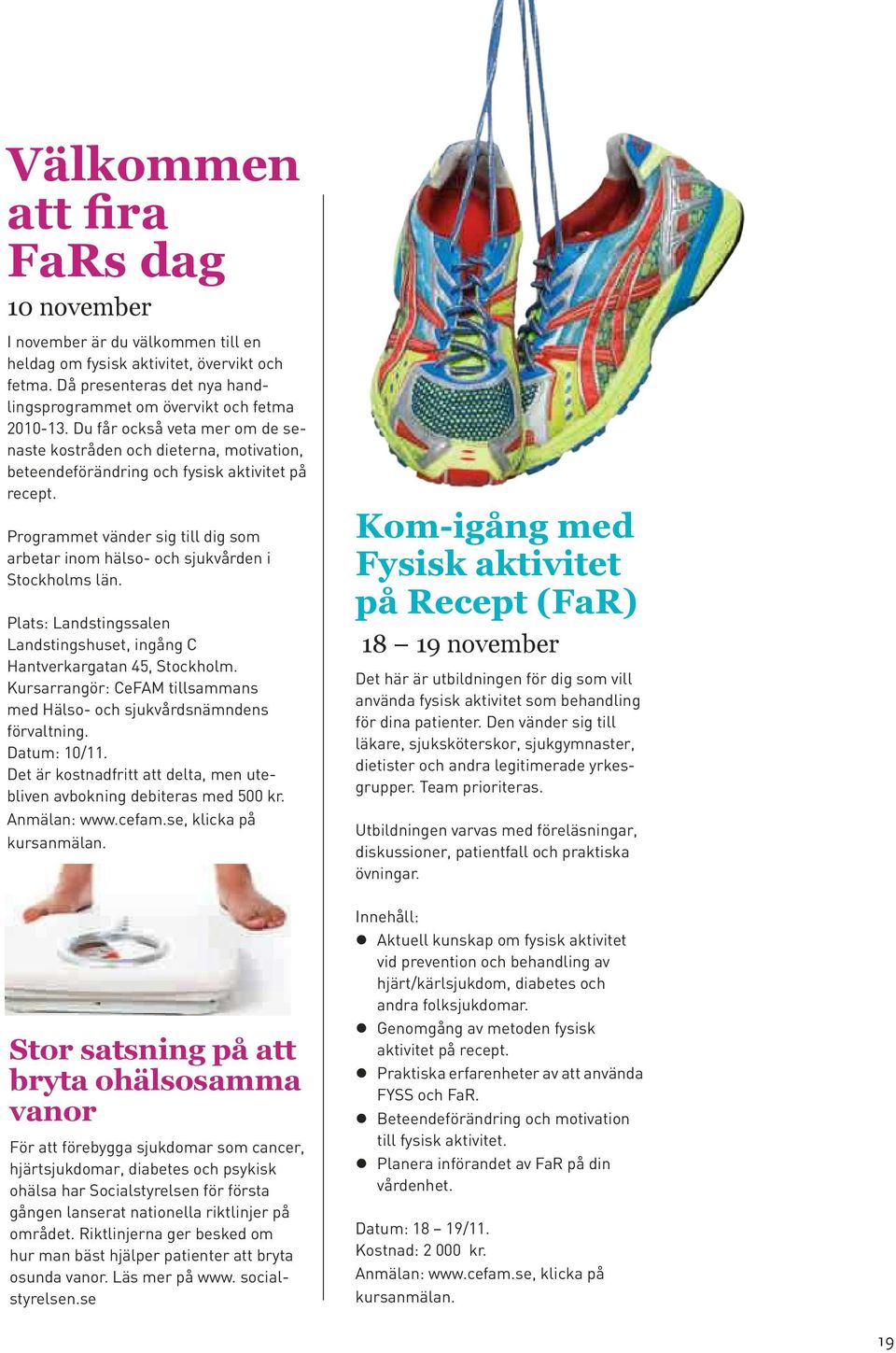 Programmet vänder sig till dig som arbetar inom hälso- och sjukvården i Stockholms län. Plats: Landstingssalen Landstingshuset, ingång C Hantverkargatan 45, Stockholm.