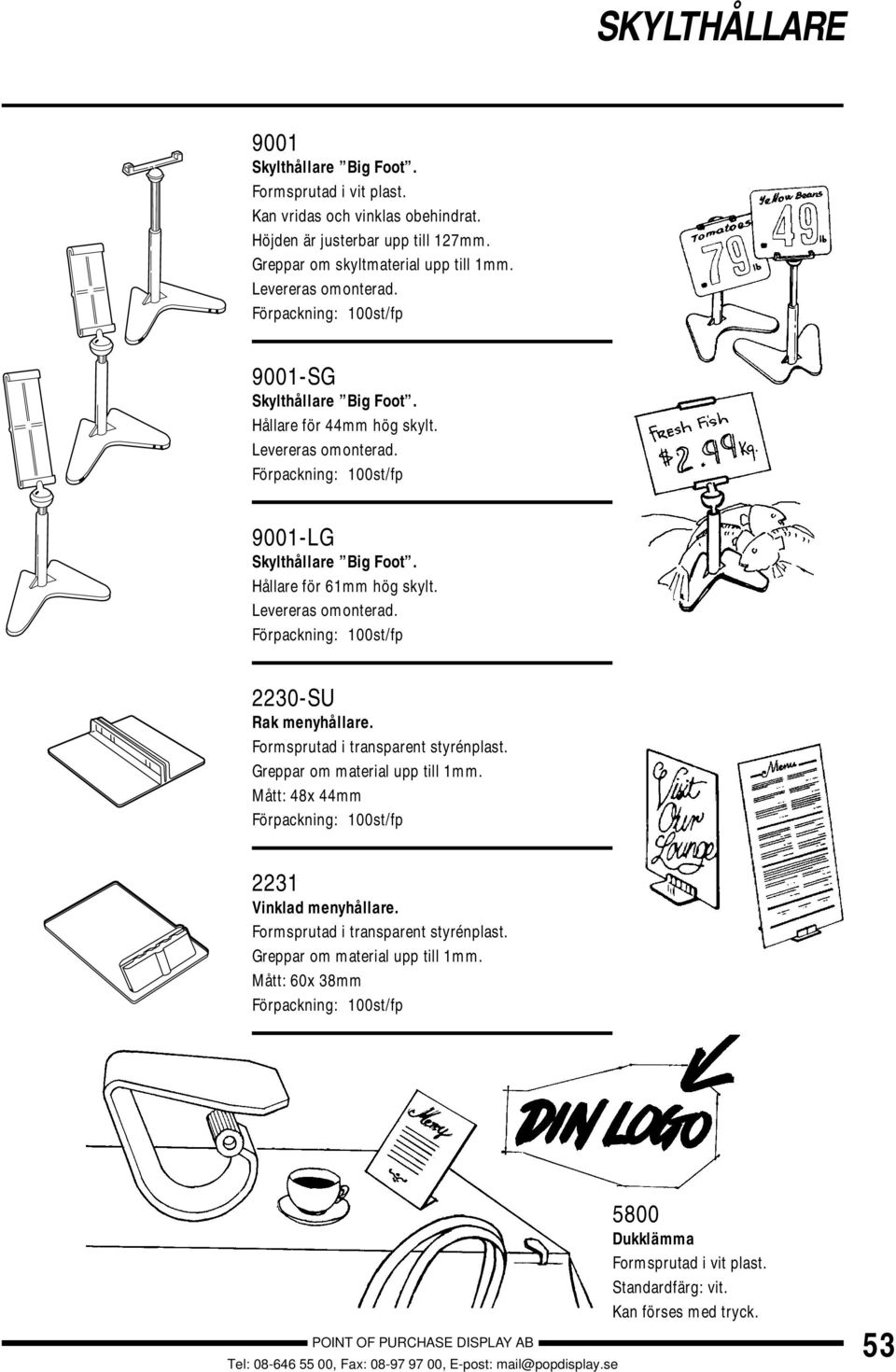 Hållare för 61mm hög skylt. Levereras omonterad. 2230-SU Rak menyhållare. Formsprutad i transparent styrénplast. Greppar om material upp till 1mm.