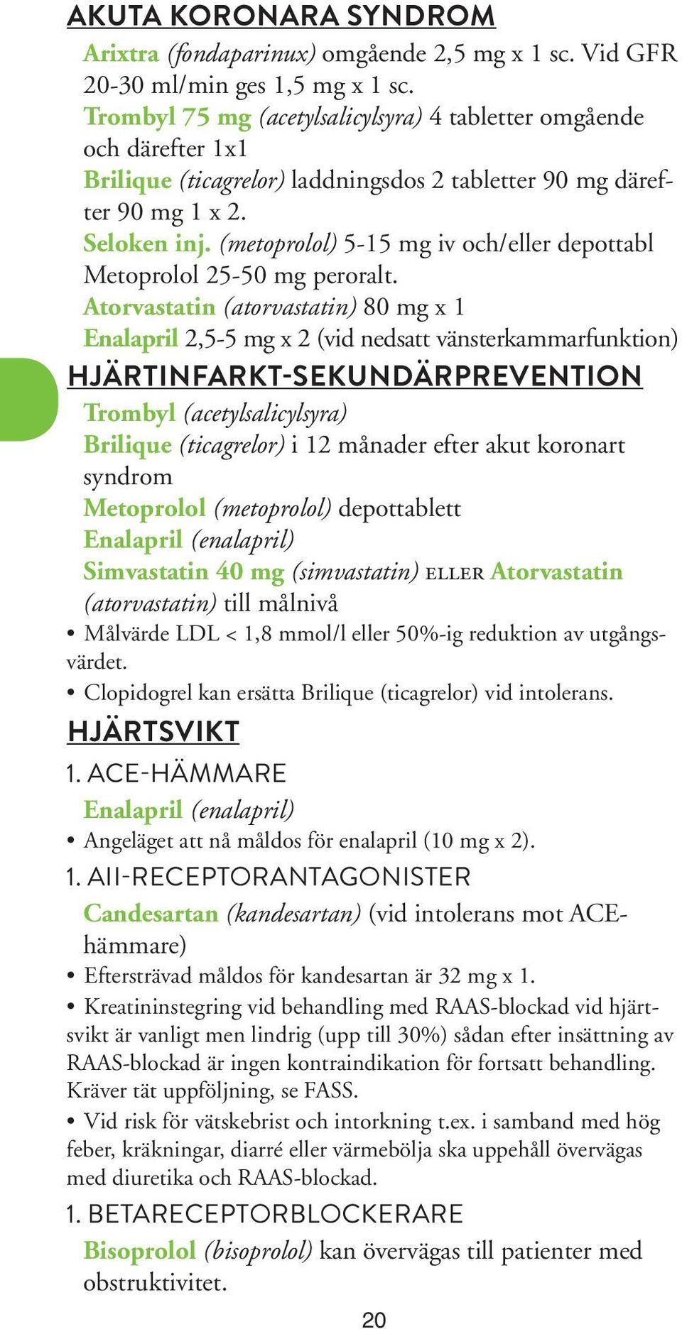 (metoprolol) 5-15 mg iv och/eller depottabl Metoprolol 25-50 mg peroralt.