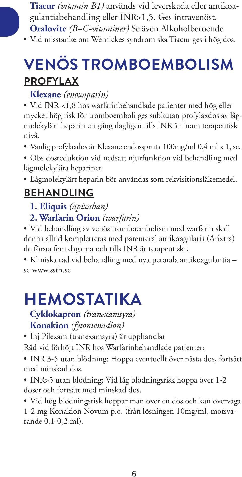 VENÖS TROMBOEMBOLISM PROFYLAX Klexane (enoxaparin) Vid INR <1,8 hos warfarinbehandlade patienter med hög eller mycket hög risk för tromboemboli ges subkutan profylaxdos av lågmolekylärt heparin en