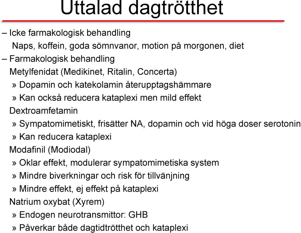 NA, dopamin och vid höga doser serotonin» Kan reducera kataplexi Modafinil (Modiodal)» Oklar effekt, modulerar sympatomimetiska system» Mindre biverkningar