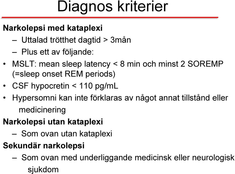 Hypersomni kan inte förklaras av något annat tillstånd eller medicinering Narkolepsi utan kataplexi