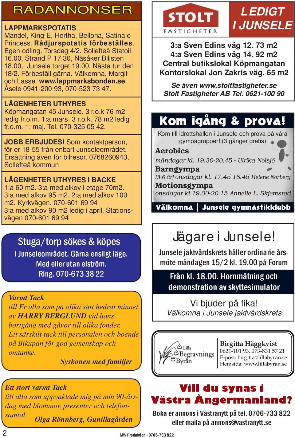 o.m. 1:a mars. 3 r.o.k. 78 m2 ledig fr.o.m. 1: maj. Tel. 070-325 05 42. jobb erbjudes! Som kontaktperson, för er 18-55 från enbart Junseleområdet. Ersättning även för bilresor.