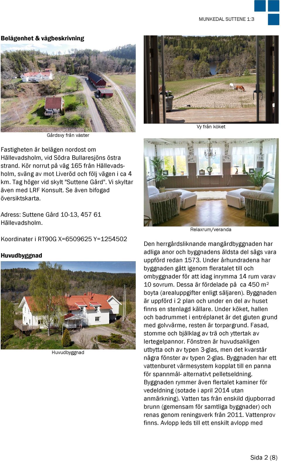 Adress: Suttene Gård 10-13, 457 61 Hällevadsholm.