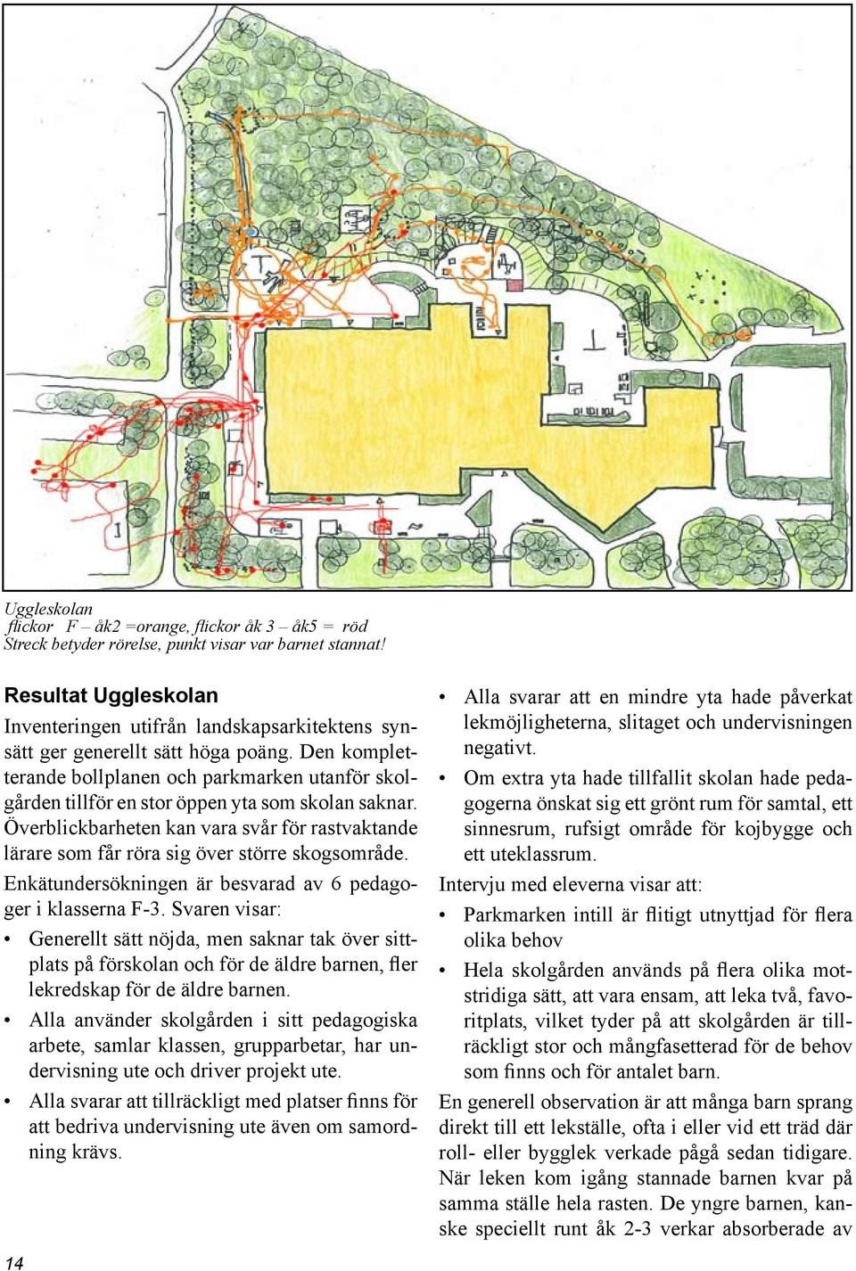 Den kompletterande bollplanen och parkmarken utanför skolgården tillför en stor öppen yta som skolan saknar.