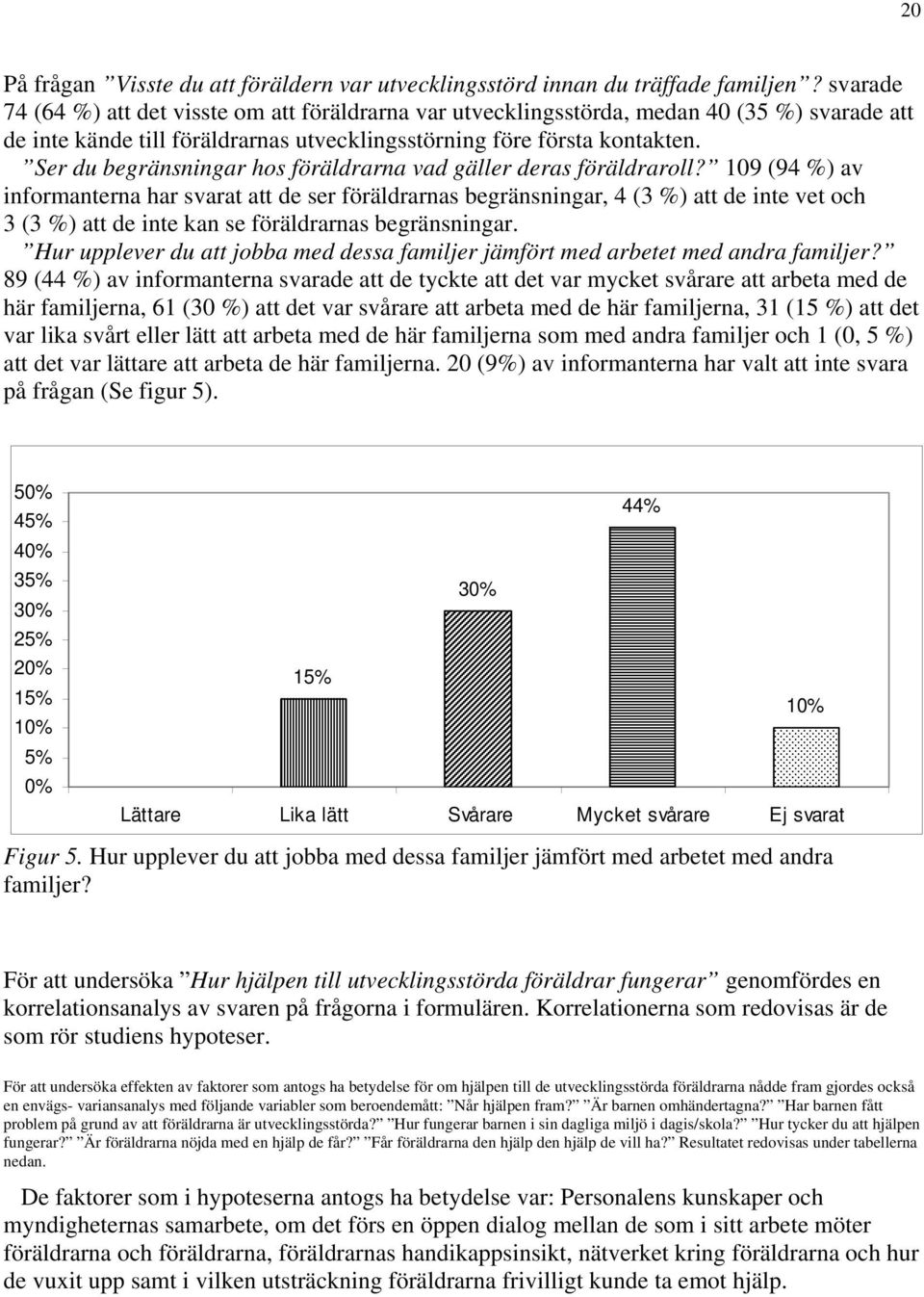 Ser du begränsningar hos föräldrarna vad gäller deras föräldraroll?