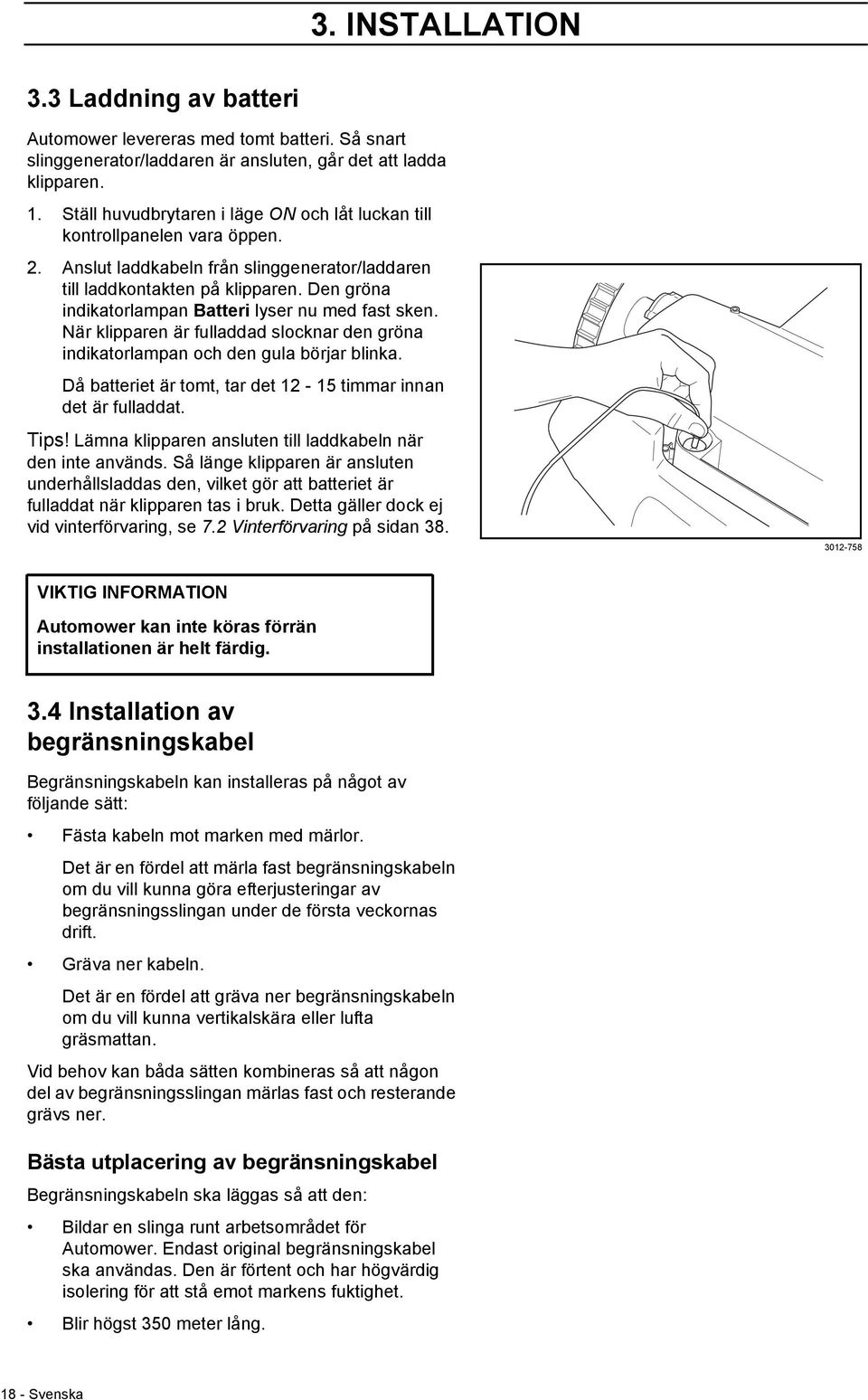 Den gröna indikatorlampan Batteri lyser nu med fast sken. När klipparen är fulladdad slocknar den gröna indikatorlampan och den gula börjar blinka.