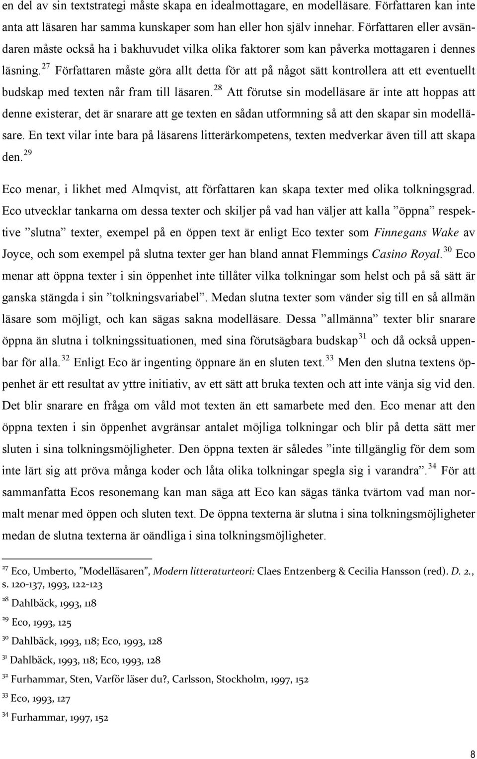 27 Författaren måste göra allt detta för att på något sätt kontrollera att ett eventuellt budskap med texten når fram till läsaren.