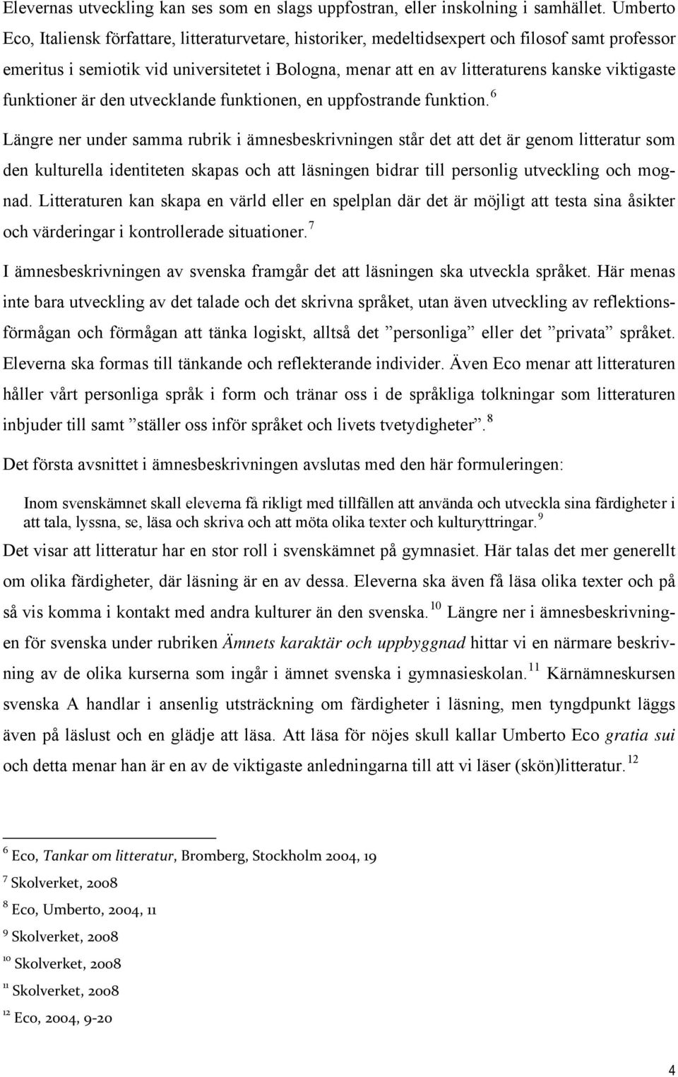 viktigaste funktioner är den utvecklande funktionen, en uppfostrande funktion.