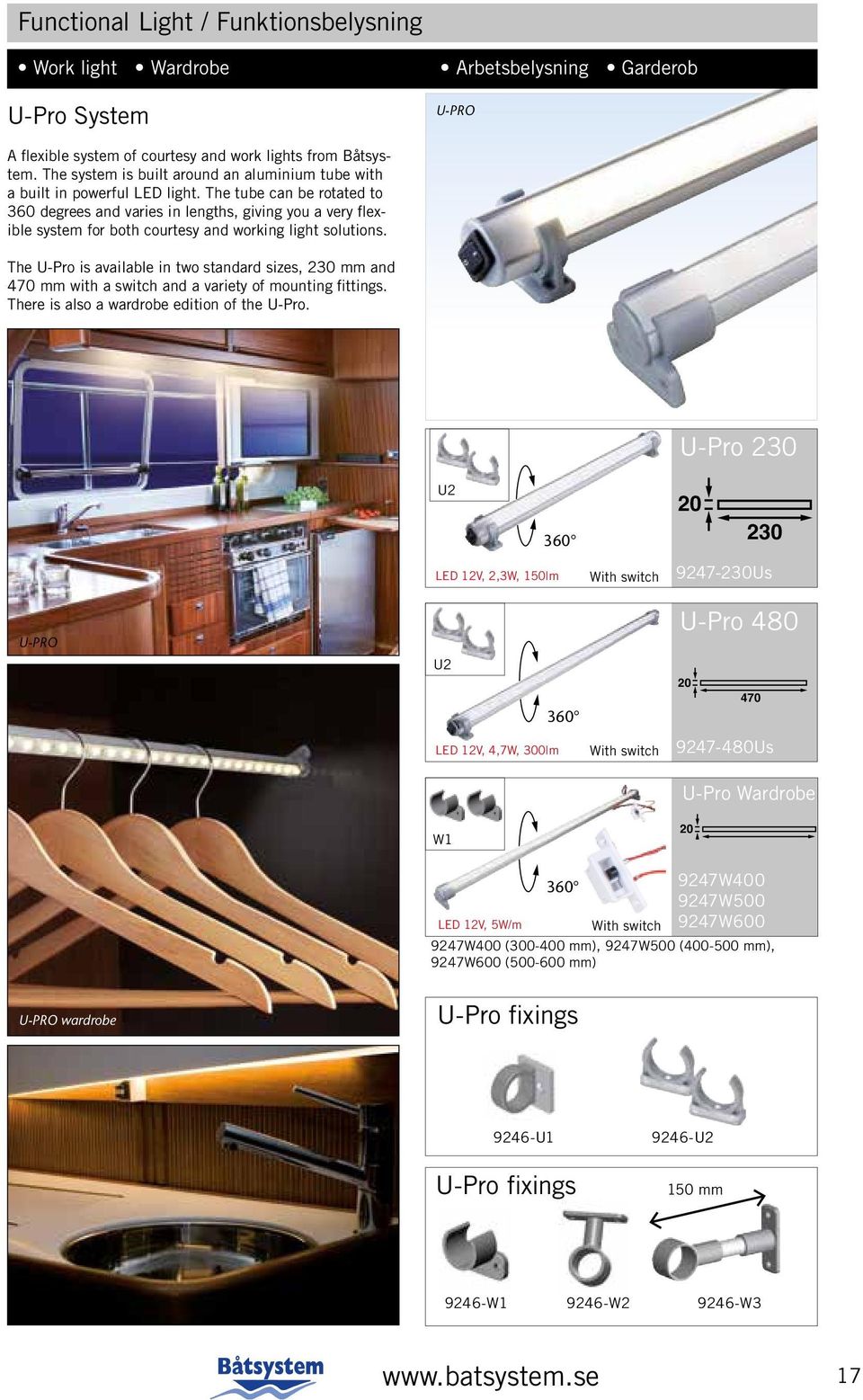 The tube can be rotated to 3 degrees and varies in lengths, giving you a very flexible system for both courtesy and working light solutions.