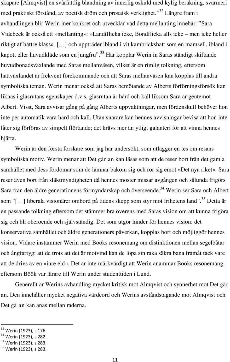 af bättre klass». [ ] och uppträder ibland i vit kambrickshatt som en mamsell, ibland i kapott eller huvudkläde som en jungfru.