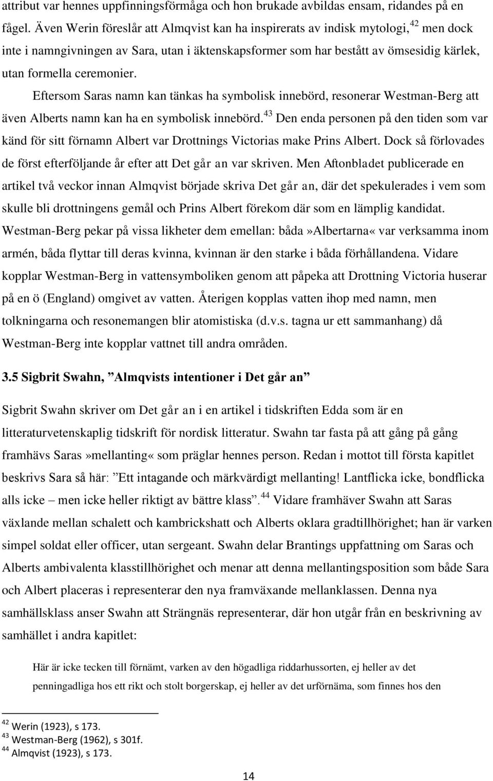 Eftersom Saras namn kan tänkas ha symbolisk innebörd, resonerar Westman-Berg att även Alberts namn kan ha en symbolisk innebörd.