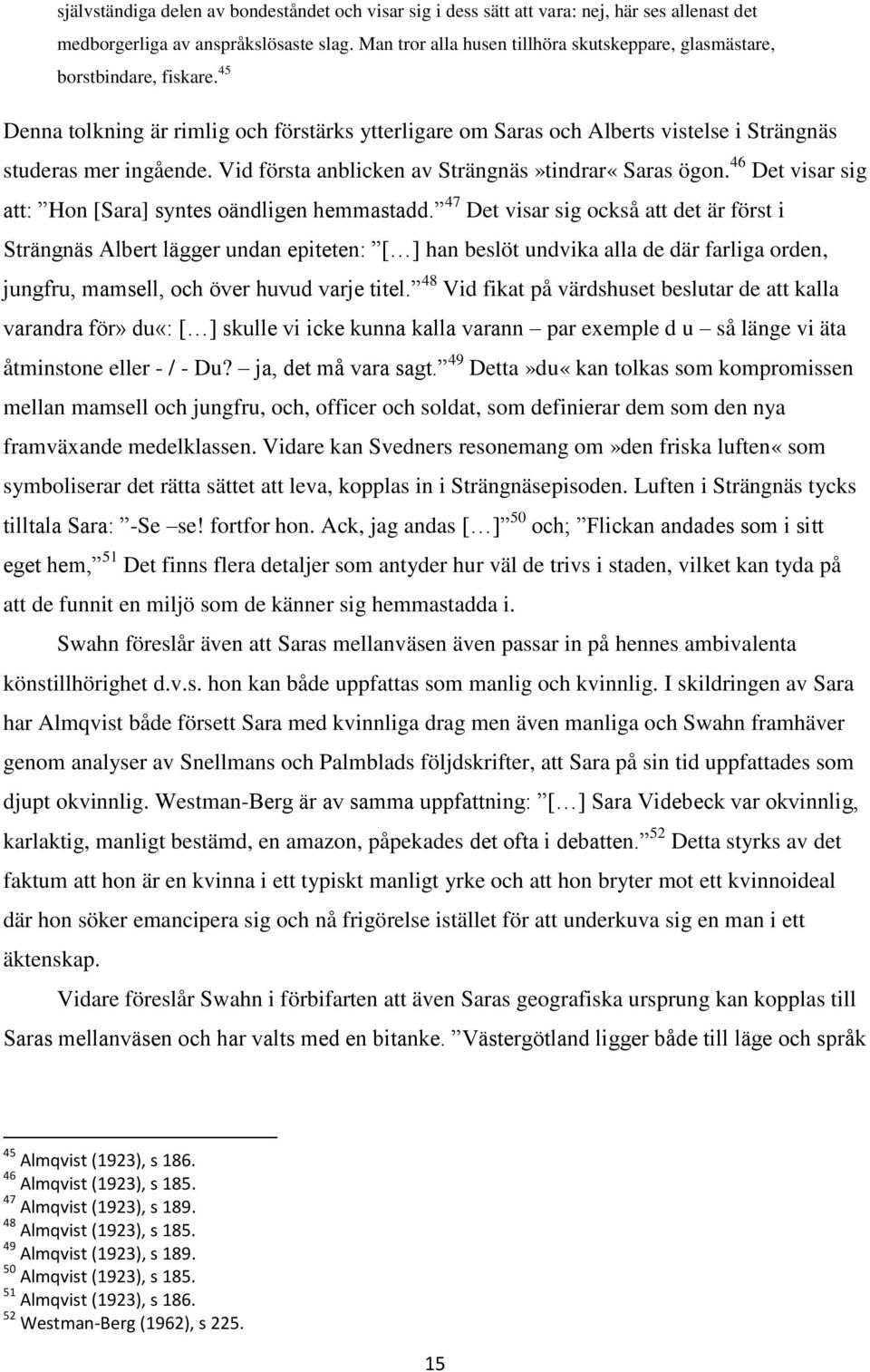 Vid första anblicken av Strängnäs»tindrar«Saras ögon. 46 Det visar sig att: Hon [Sara] syntes oändligen hemmastadd.