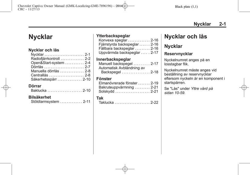 ............ 2-16 Fjärrstyrda backspeglar...... 2-16 Fällbara backspeglar......... 2-16 Uppvärmda backspeglar..... 2-17 Innerbackspeglar Manuell backspegel......... 2-17 Automatisk Avbländning av Backspegel.