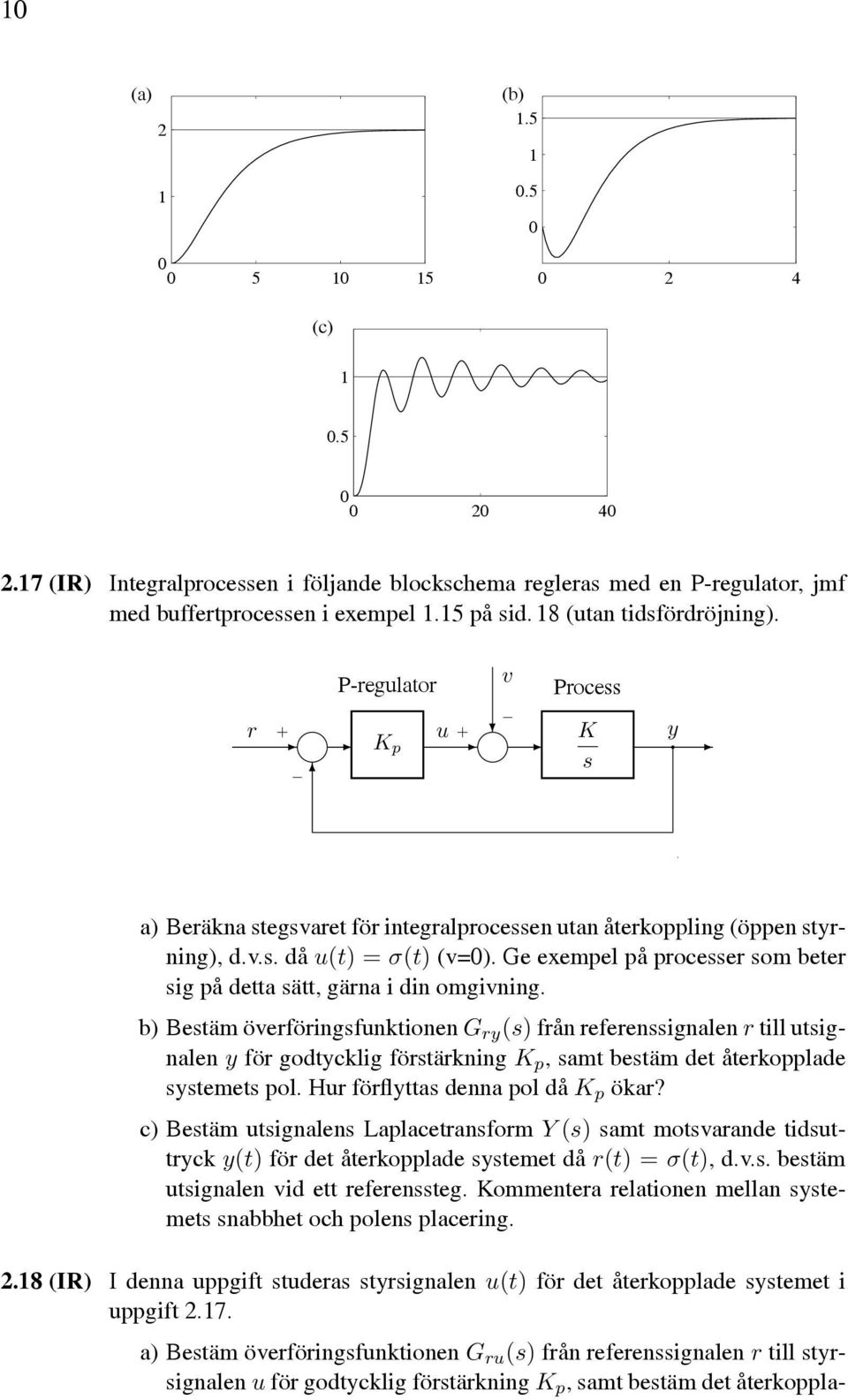 Ge exempel på processer som beter sig på detta sätt, gärna i din omgivning.