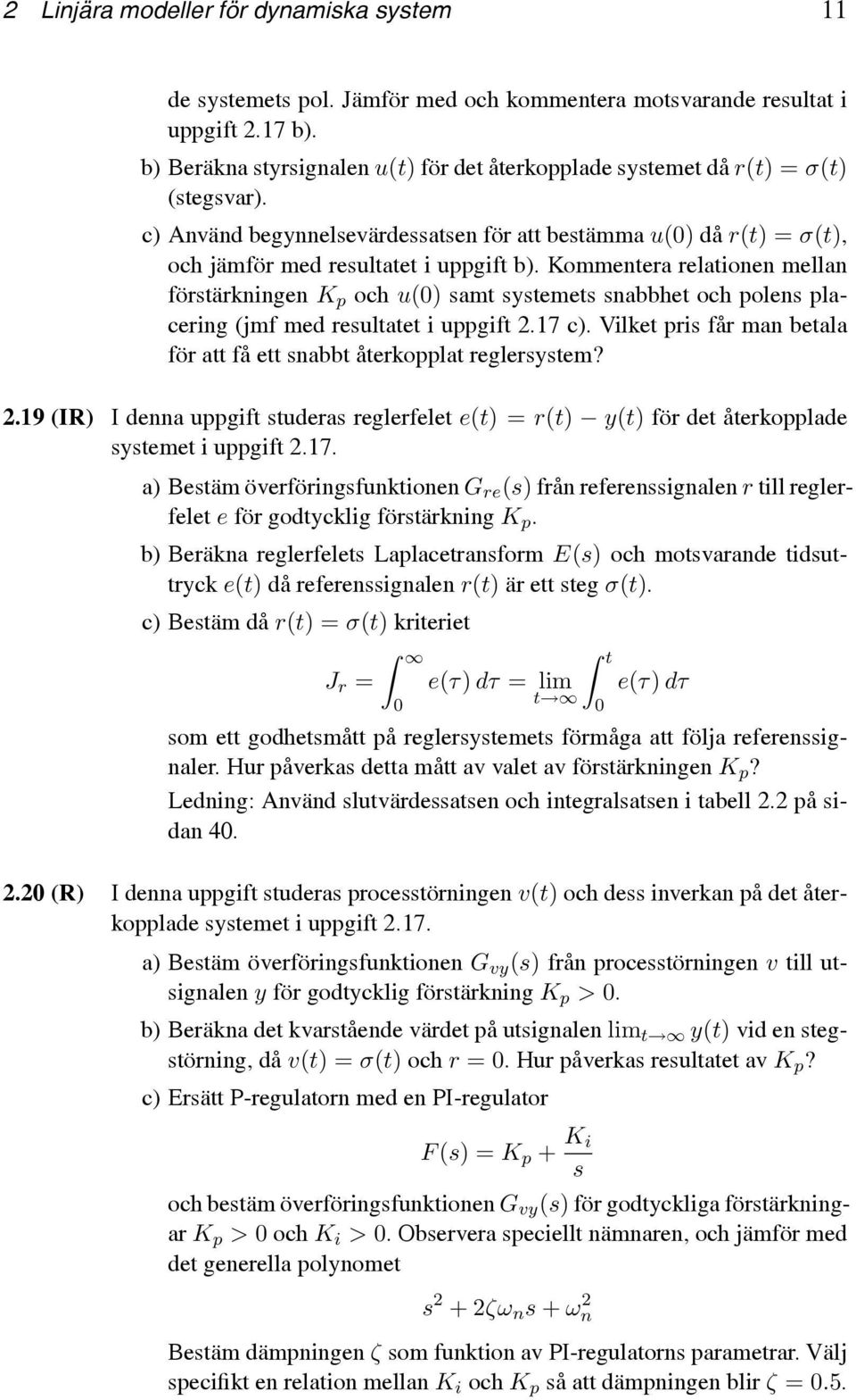 Kommentera relationen mellan förstärkningen K p och u(0) samt systemets snabbhet och polens placering (jmf med resultatet i uppgift 2.7 c).