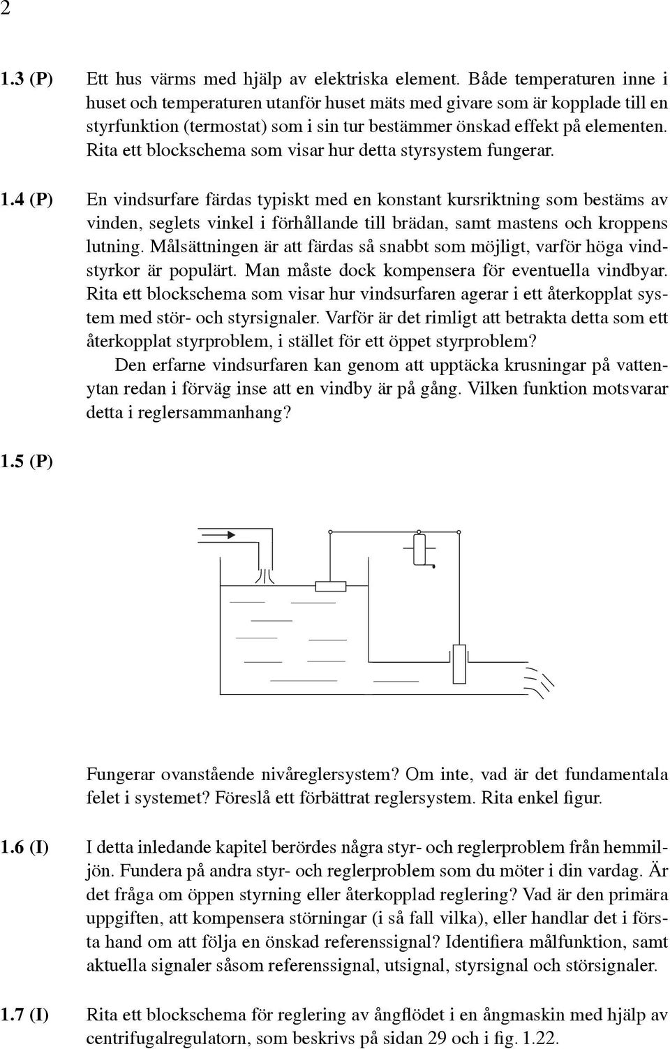 Rita ett blockschema som visar hur detta styrsystem fungerar.