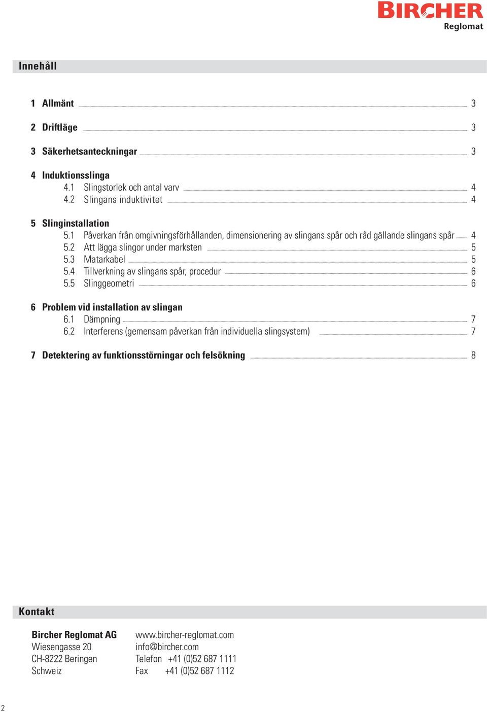 4 Tillverkning av slingans spår, procedur 5.5 Slinggeometri 6 Problem vid installation av slingan 6.1 Dämpning 6.