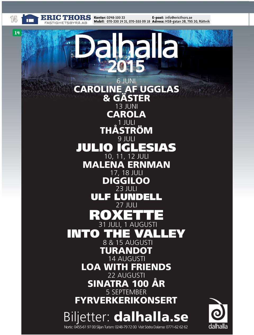 VALLEY 8 & 15 AUGUSTI TURANDOT 14 AUGUSTI LOA WITH FRIENDS 22 AUGUSTI SINATRA 100 ÅR 5 SEPTEMBER