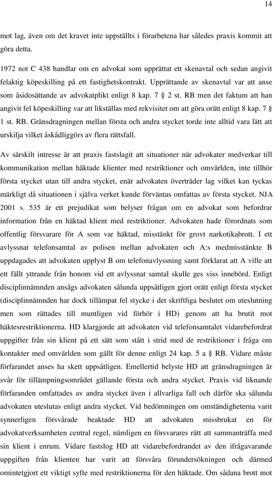 Upprättande av skenavtal var att anse som åsidosättande av advokatplikt enligt 8 kap. 7 2 st.