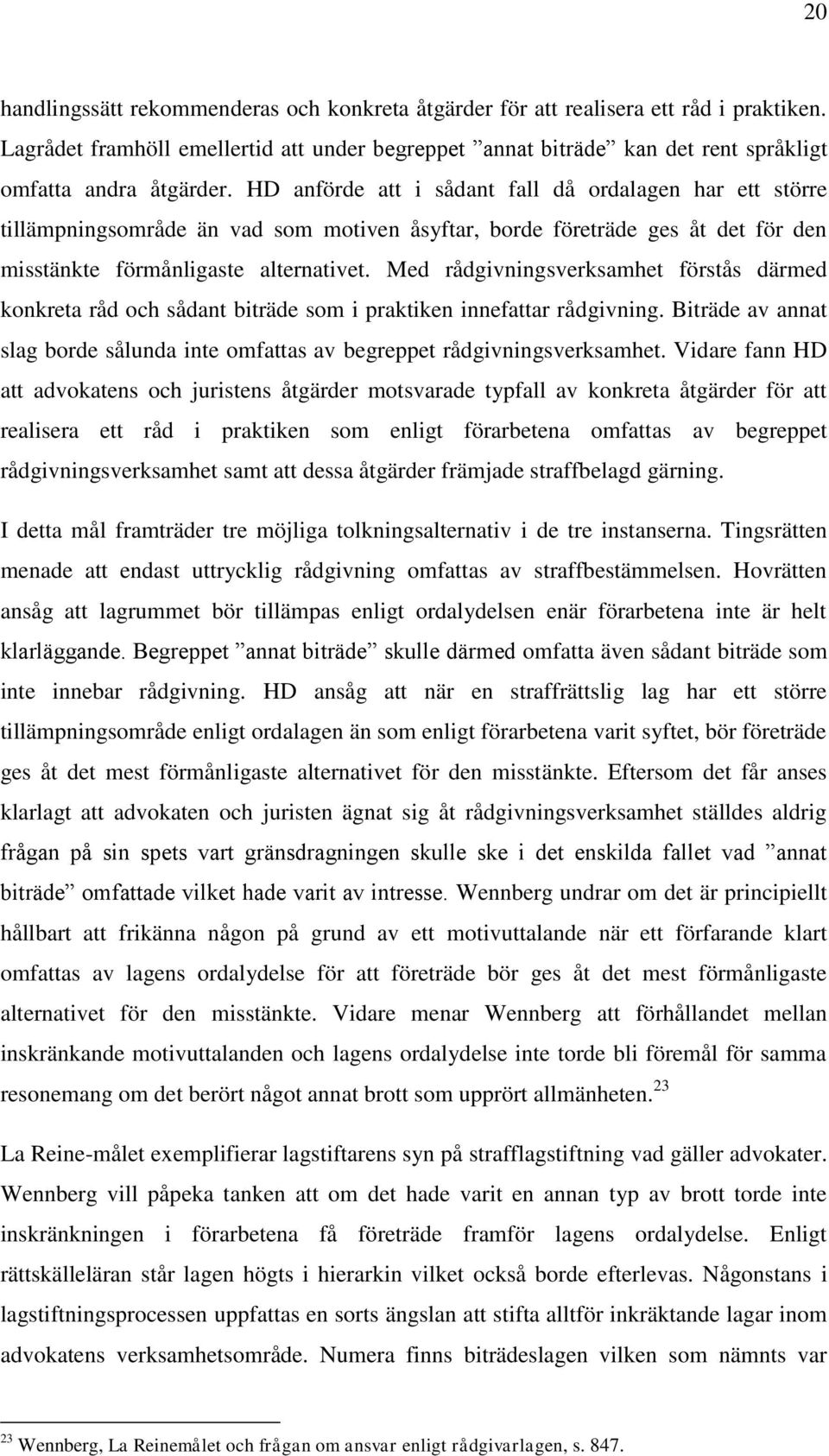 HD anförde att i sådant fall då ordalagen har ett större tillämpningsområde än vad som motiven åsyftar, borde företräde ges åt det för den misstänkte förmånligaste alternativet.