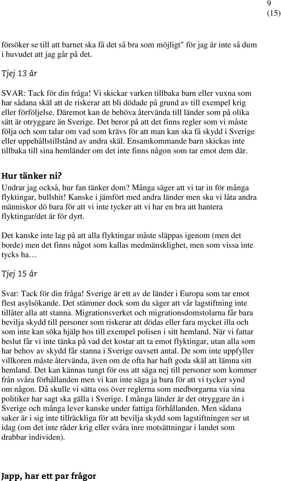 Däremot kan de behöva återvända till länder som på olika sätt är otryggare än Sverige.