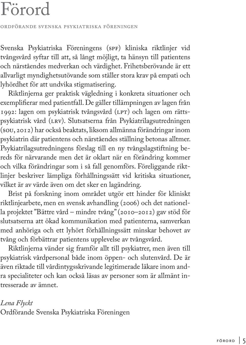 Riktlinjerna ger praktisk vägledning i konkreta situationer och exemplifierar med patientfall.